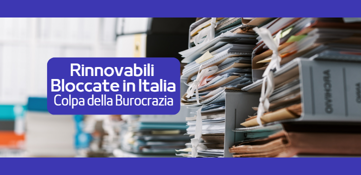 La Burocrazia Blocca l’80% delle Rinnovabili in Italia